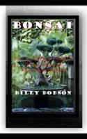 BONSAI: The Complete Practical Guide on How to Cultivate and Care for Bonsai at Home