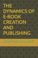 THE DYNAMICS OF E-BOOK CREATION AND PUBLISHING