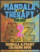 MANDALA ART THERAPY for KIDS - A2Z - 02: ALPHABET COLORING BOOK for RELAXATION