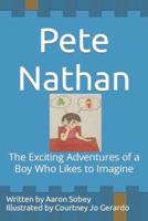 Pete Nathan: The Exciting Adventures of a Boy Who Likes to Imagine