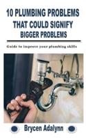10 PLUMBING PROBLEMS THAT COULD SIGNIFY BIGGER PROBLEMS: Guide to improve your plumbing skills