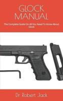 GLOCK MANUAL  : The Complete Guide On All You Need To Know About Glock