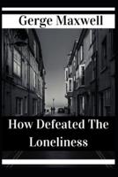 How Defeated The Loneliness
