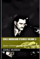 ECOLE AMERICAINE  D'ECHECS volume 3 :: Jouez comme Israel Albert Horowitz