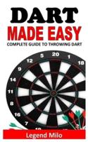 DART MADE EASY: COMPLETE GUIDE TO THROWING DART