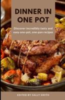 DINNER IN ONE POT: Discover incredibly tasty and easy one-pot, one-pan recipes