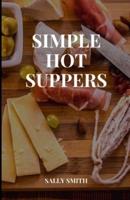 SIMPLE HOT SUPPERS: A Perfect guide to cooking with and for families, several easy recipes included.