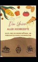 Die Vereinigung aller Kochrezepte: Alles, was Sie wissen müssen, um fabelhaftes Essen zuzubereiten