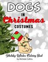 Dogs In Christmas Costumes: Holiday Wishes Coloring Book