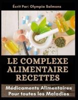 LE COMPLEXE ALIMENTAIRE RECETTES: Médicaments Alimentaires Pour toutes les Maladies