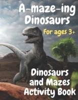 Dinosaurs and Mazes Activity Book: A-maze-ing Dinosaurs