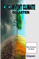 CIRCUMVENT CLIMATE DISASTER : The Future Is Now