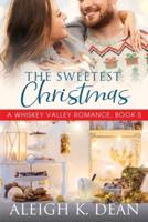 The Sweetest Christmas: A Whiskey Valley Romance, Book 5