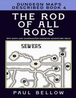 The Rod of All Rods: Dungeon Maps Described Book 4