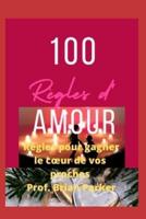 100 règles d'amour: Règles pour gagner le cœur de vos proches