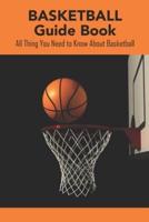 Basketball Guide Book: All Thing You Need to Know About Basketball