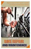BIKE REPAIR AND MAINTENANCE: My journey to bike repair; a guide on bicycle maintenance basics