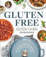 Gluten Free Dutch Oven Cookbook: 101 Delicious One-Pot Recipes Your Family Will Love