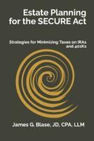 Estate Planning for the SECURE Act: Strategies for Minimizing Taxes on IRAs and 401Ks