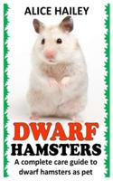 DWARF HAMSTERS: A COMPLETE CARE GUIDE TO DWARF HAMSTERS AS PET