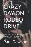 CRAZY DAY ON RODEO DRIVE: A CAMILLE LAURENT THRILLER - BOOK 8