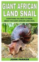 GIANT AFRICAN LAND SNAIL: EVERYTHING YOU NEED TO KNOW ABOUT THE GIANT AFRICAN LAND SNAIL