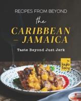 Recipes From Beyond the Caribbean - Jamaica: Taste Beyond Just Jerk