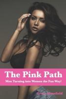 The Pink Path: Men Turning into Women the Fun Way!