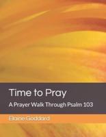Time to Pray: A Prayer Walk Through Psalm 103
