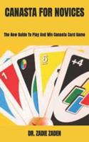 CANASTA FOR NOVICES : The New Guide To Play And Win Canasta Card Game