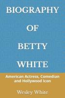 BIOGRAPHY OF BETTY WHITE: American Actress, Comedian and Hollywood Icon