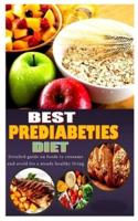 BEST PREDIABETIES DIET: Detailed guide on foods to consume and avoid for a steady healthy living