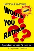 Would You Rather Game Book: For kids 6-12 Years old: Jokes and Silly Scenarios for Children