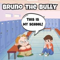 BRUNO THE BULLY: TEACHING KIDS TO BE KIND, SHARE AND NOT TO BULLY OTHERS   RECOMMENDED AGES 3-5