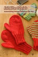 Knit Mitten Tutorials: Astonishing Mitten Patterns For You: Knit Mitten Tutorials For You