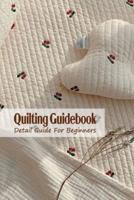 Quilting Guidebook: Detail Guide For Beginners: Quilting Guidebook
