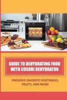 Guide To Dehydrating Food With Cosori Dehydrator