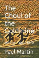 The Ghoul of the Goldmine: And Other Tales of Terror