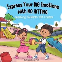 Express Your Big Emotions With No Hitting: Teaching Toddlers Self Control