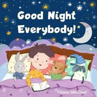 Good Night Everybody!: The Perfect Bedtime Book!