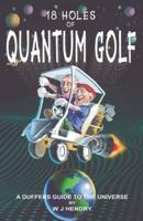 18 Holes of Quantum Golf: A Duffers guide to The Universe