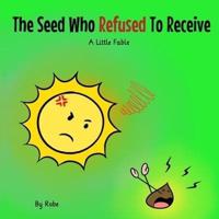 The Seed Who Refused to Receive: A Little Fable