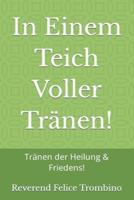 In Einem Teich Voller Tränen!: Tränen der Heilung & Friedens!