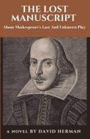 THE LOST MANUSCRIPT : About Shakespeare's Last And Unknown Play