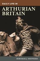 Daily Life in Arthurian Britain