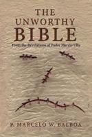 The Unworthy Bible: From the Revelations of Padre Merrio Ully