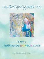 I Am Desposynos I Am Book 1: Walking the Rainbow Circle