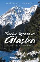 Twelve Years in Alaska: A Spiritual Journey