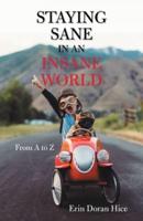 Staying Sane in an Insane World: From a to Z