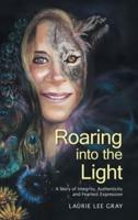 Roaring into the Light: A Story of Integrity, Authenticity and Fearless Expression
